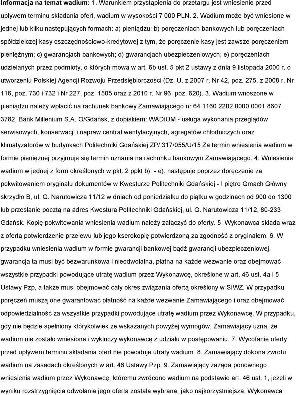 jest zawsze poręczeniem pieniężnym; c) gwarancjach bankowych; d) gwarancjach ubezpieczeniowych; e) poręczeniach udzielanych przez podmioty, o których mowa w art. 6b ust.