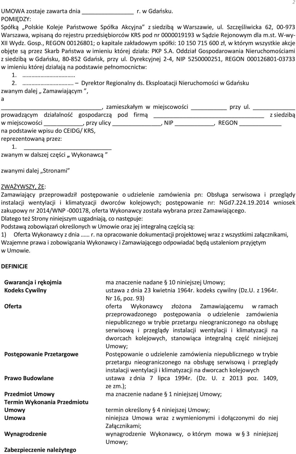 , REGON 00126801; o kapitale zakładowym spółki: 10 150 715 600 zł, w którym wszystkie akcje objęte są przez Skarb Państwa w imieniu której działa: PKP S.A.