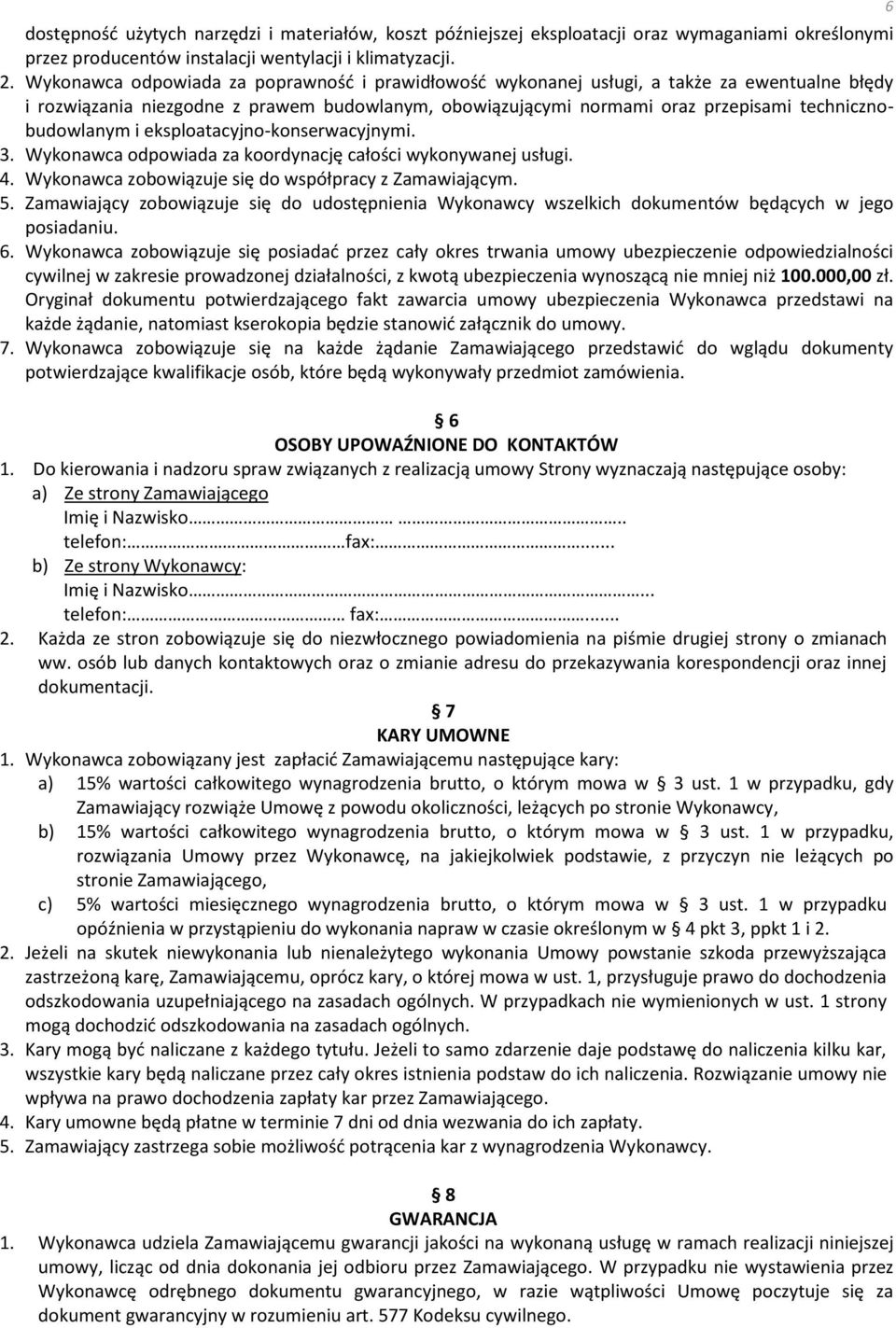 i eksploatacyjno-konserwacyjnymi. 3. Wykonawca odpowiada za koordynację całości wykonywanej usługi. 4. Wykonawca zobowiązuje się do współpracy z Zamawiającym. 5.