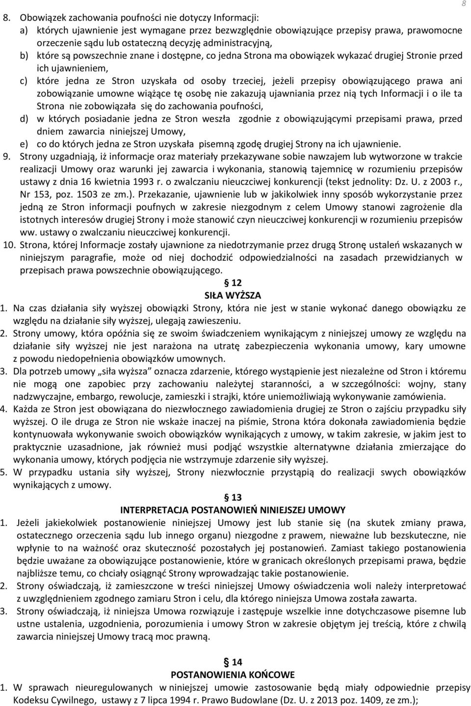 przepisy obowiązującego prawa ani zobowiązanie umowne wiążące tę osobę nie zakazują ujawniania przez nią tych Informacji i o ile ta Strona nie zobowiązała się do zachowania poufności, d) w których