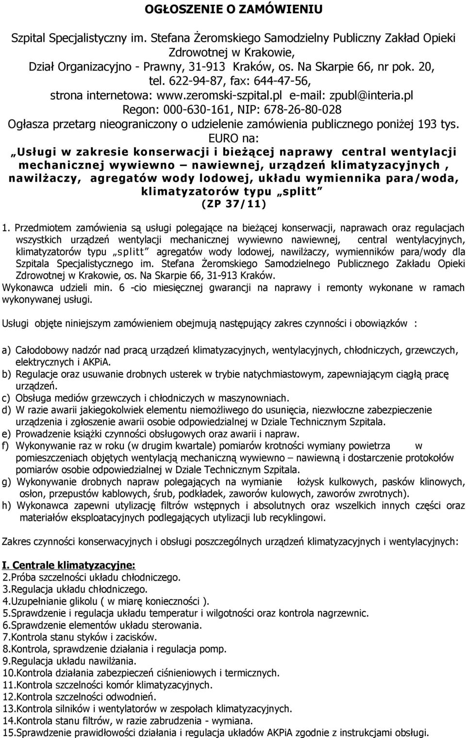 pl Regon: 000-630-161, NIP: 678-26-80-028 Ogłasza przetarg nieograniczony o udzielenie zamówienia publicznego poniżej 193 tys.