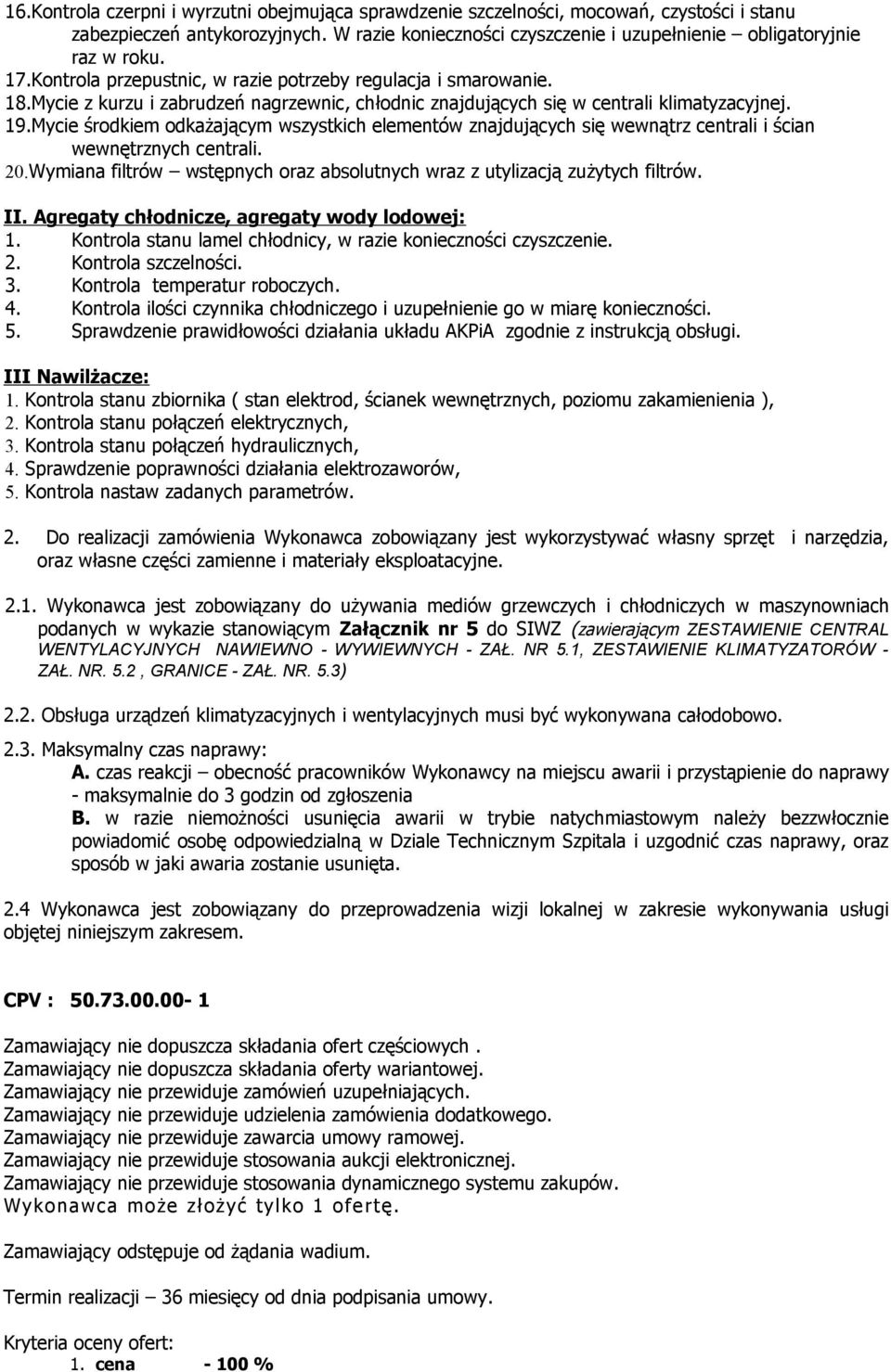 Mycie środkiem odkażającym wszystkich elementów znajdujących się wewnątrz centrali i ścian wewnętrznych centrali. 20.Wymiana filtrów wstępnych oraz absolutnych wraz z utylizacją zużytych filtrów. II.