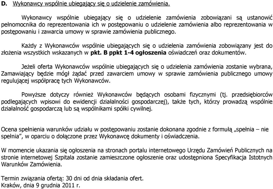 zawarcia umowy w sprawie zamówienia publicznego. Każdy z Wykonawców wspólnie ubiegających się o udzielenia zamówienia zobowiązany jest do złożenia wszystkich wskazanych w pkt.