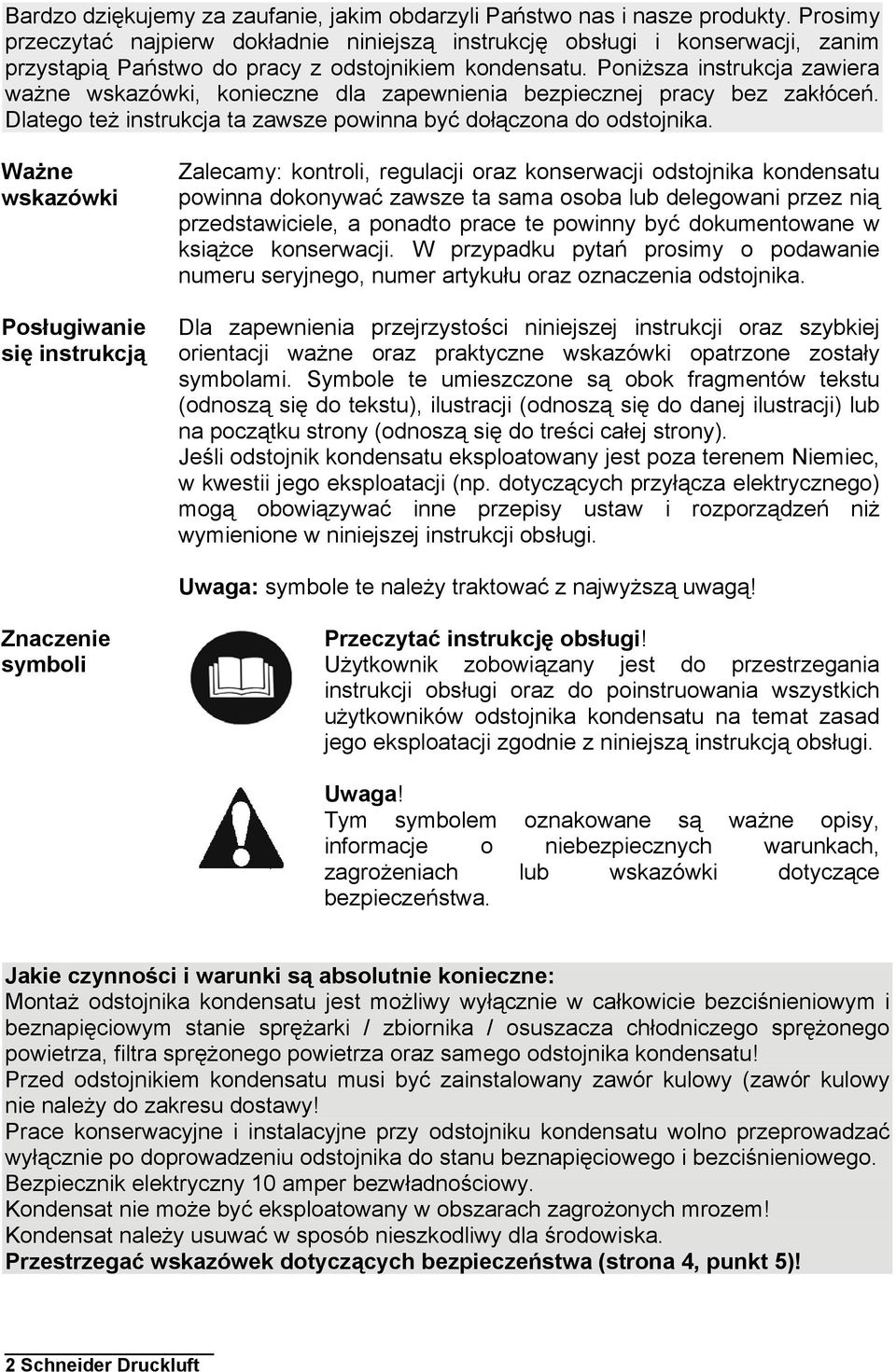 Poniższa instrukcja zawiera ważne wskazówki, konieczne dla zapewnienia bezpiecznej pracy bez zakłóceń. Dlatego też instrukcja ta zawsze powinna być dołączona do odstojnika.