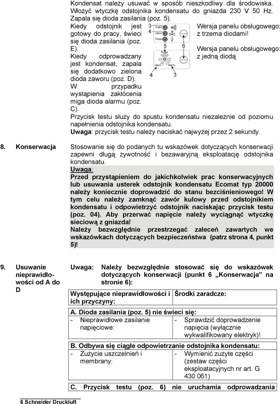 W przypadku wystąpienia zakłócenia miga dioda alarmu (poz. C). Wersja panelu obsługowego: z trzema diodami!