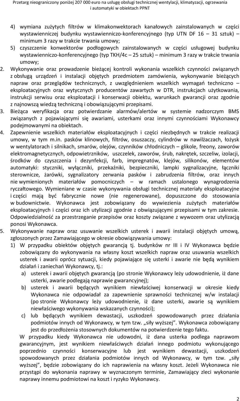 Wykonywanie oraz prowadzenie bieżącej kontroli wykonania wszelkich czynności związanych z obsługą urządzeń i instalacji objętych przedmiotem zamówienia, wykonywanie bieżących napraw oraz przeglądów