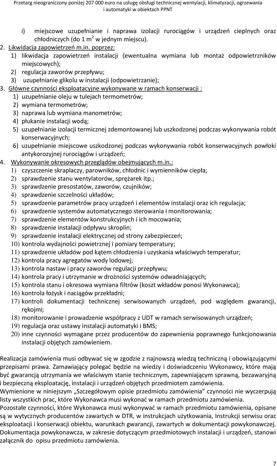 Główne czynności eksploatacyjne wykonywane w ramach konserwacji : 1) uzupełnianie oleju w tulejach termometrów; 2) wymiana termometrów; 3) naprawa lub wymiana manometrów; 4) płukanie instalacji wodą;