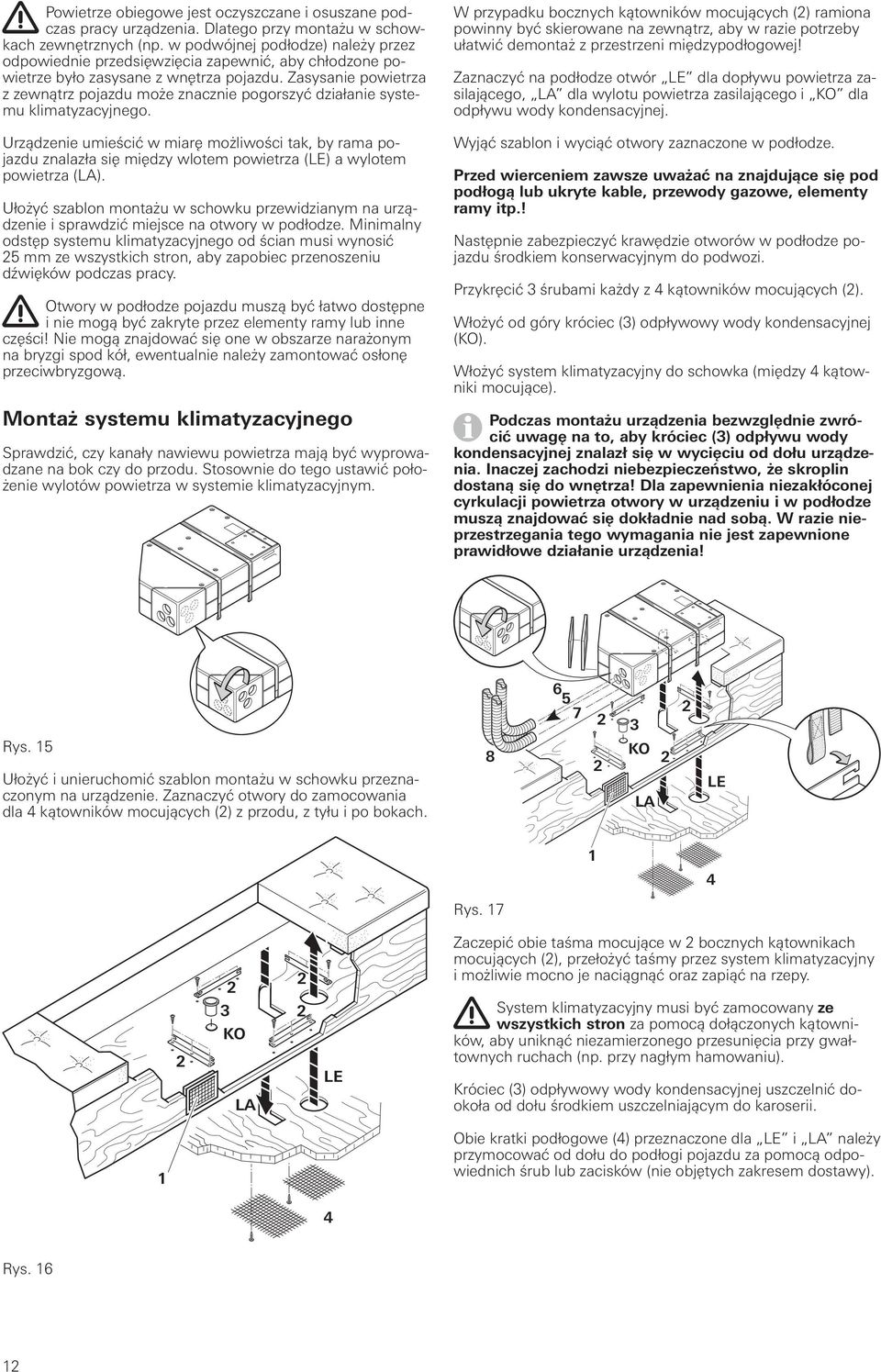 Zasysanie powietrza z zewnątrz pojazdu może znacznie pogorszyć działanie systemu klimatyzacyjnego.