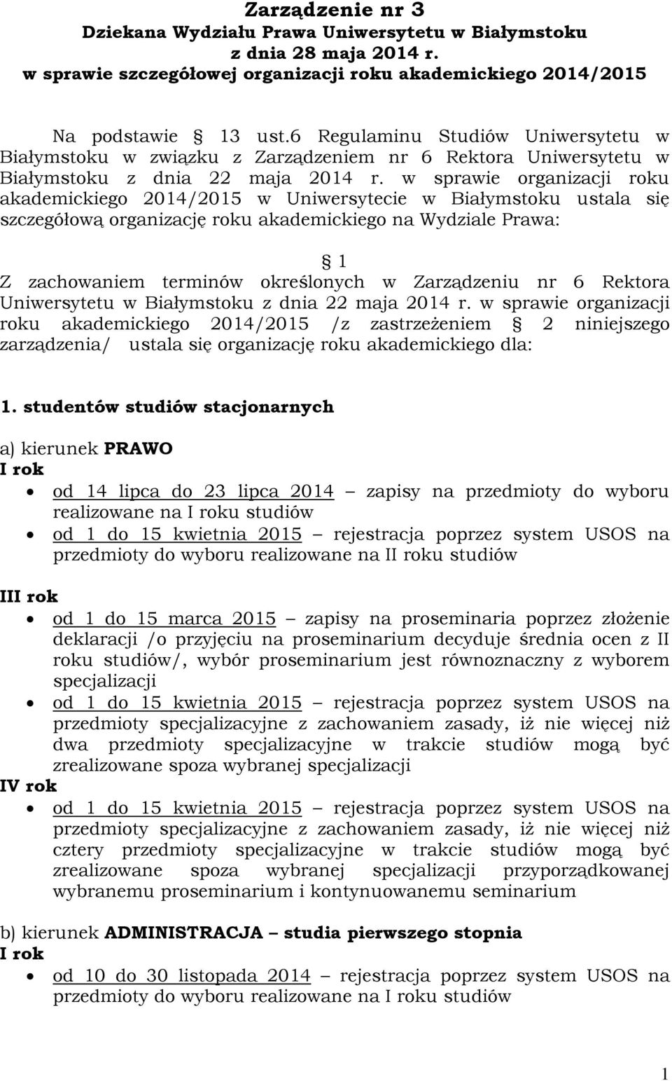 w sprawie organizacji roku akademickiego 2014/2015 w Uniwersytecie w Białymstoku ustala się szczegółową organizację roku akademickiego na Wydziale Prawa: 1 Z zachowaniem terminów określonych w