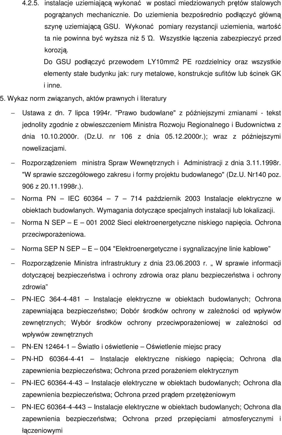 Do GSU podłączyć przewodem LY10mm2 PE rozdzielnicy oraz wszystkie elementy stałe budynku jak: rury metalowe, konstrukcje sufitów lub ścinek GK i inne. 5.