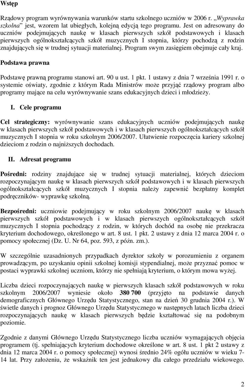 trudnej sytuacji materialnej. Program swym zasigiem obejmuje cały kraj. Podstawa prawna Podstaw prawn programu stanowi art. 90 u ust. 1 pkt. 1 ustawy z dnia 7 wrzenia 1991 r.