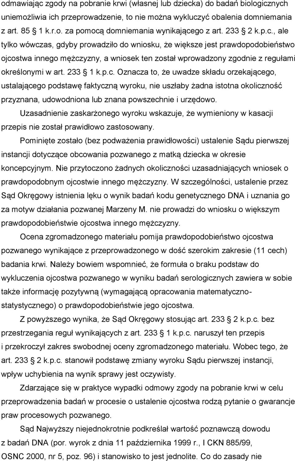 233 1 k.p.c. Oznacza to, że uwadze składu orzekającego, ustalającego podstawę faktyczną wyroku, nie uszłaby żadna istotna okoliczność przyznana, udowodniona lub znana powszechnie i urzędowo.