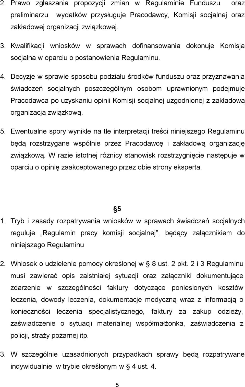 Decyzje w sprawie sposobu podziału środków funduszu oraz przyznawania świadczeń socjalnych poszczególnym osobom uprawnionym podejmuje Pracodawca po uzyskaniu opinii Komisji socjalnej uzgodnionej z