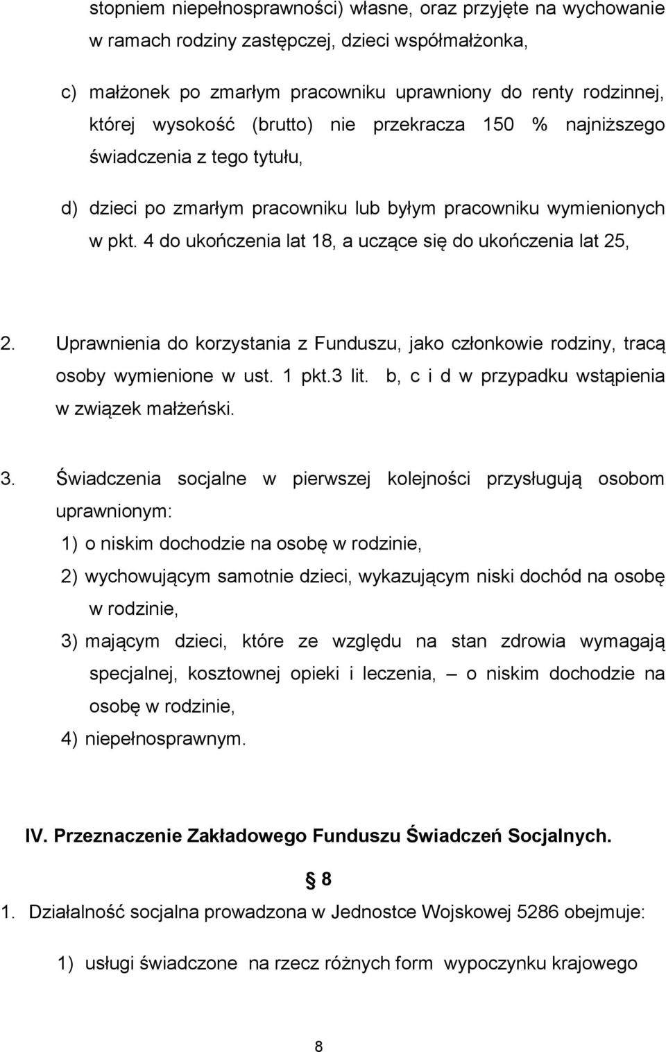 4 do ukończenia lat 18, a uczące się do ukończenia lat 25, 2. Uprawnienia do korzystania z Funduszu, jako członkowie rodziny, tracą osoby wymienione w ust. 1 pkt.3 lit.