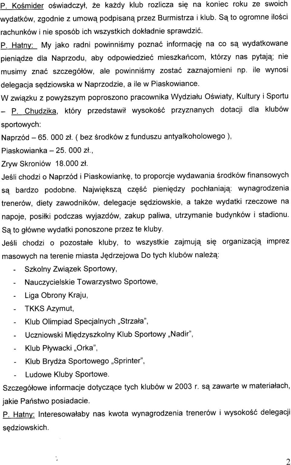 Hatnv: My jako radni powinniémy poznaó informacjq na co se wydatkowane pieniqdze dla Naprzodu, aby odpowiedzieó mieszkancom, którzy nas pytaj4; nie musimy znaó szczególów, ale powinniémy zostaó