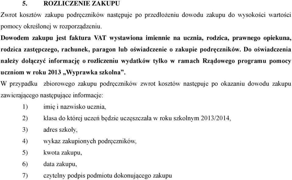 Do oświadczenia należy dołączyć informację o rozliczeniu wydatków tylko w ramach Rządowego programu pomocy uczniom w roku 2013 Wyprawka szkolna.