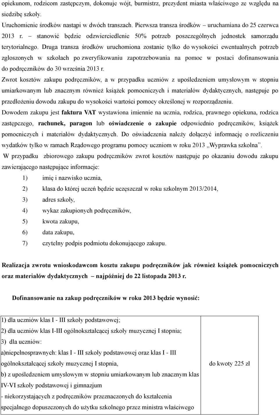 Druga transza środków uruchomiona zostanie tylko do wysokości ewentualnych potrzeb zgłoszonych w szkołach po zweryfikowaniu zapotrzebowania na pomoc w postaci dofinansowania do podręczników do 30