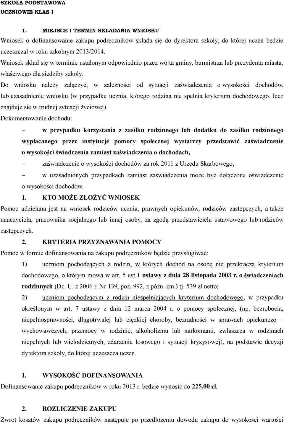 Wniosek skład się w terminie ustalonym odpowiednio przez wójta gminy, burmistrza lub prezydenta miasta, właściwego dla siedziby szkoły.