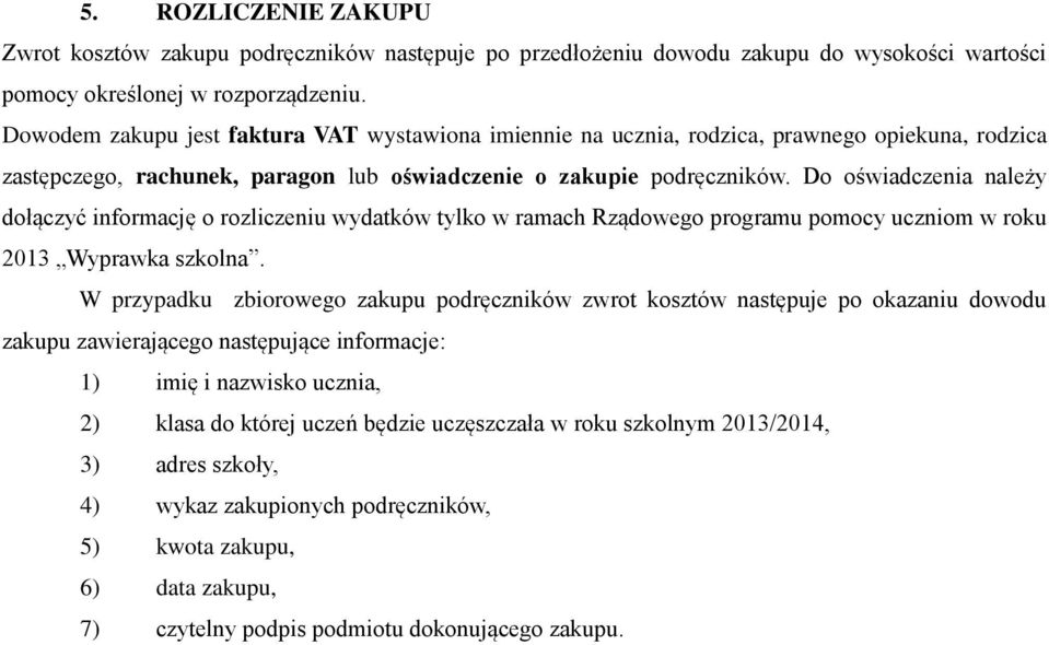 Do oświadczenia należy dołączyć informację o rozliczeniu wydatków tylko w ramach Rządowego programu pomocy uczniom w roku 2013 Wyprawka szkolna.