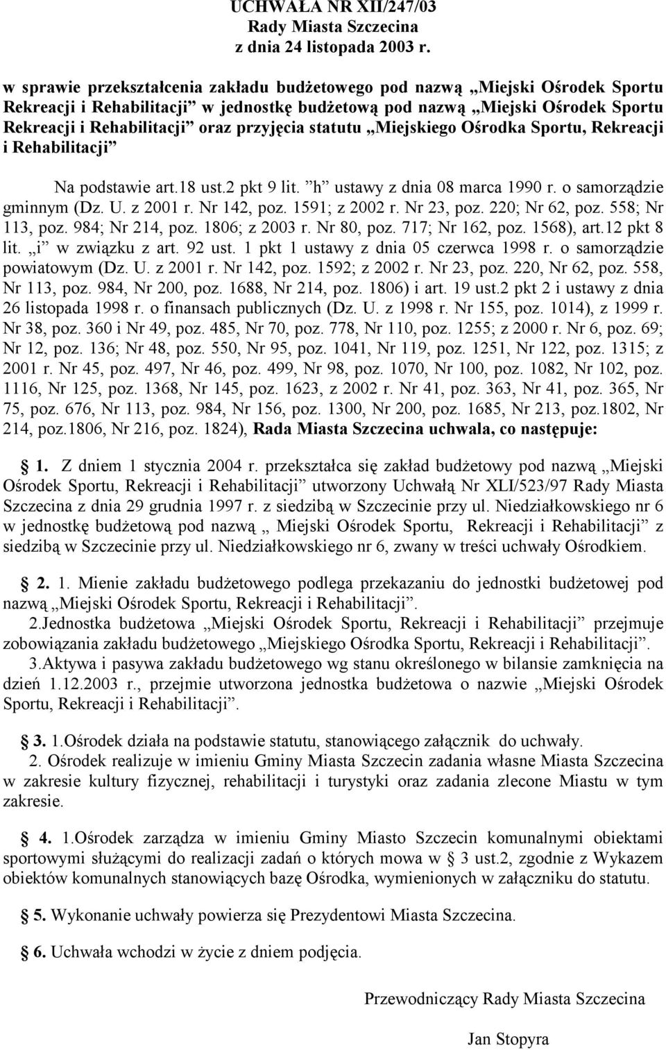 przyjęcia statutu Miejskiego Ośrodka Sportu, Rekreacji i Rehabilitacji Na podstawie art.18 ust.2 pkt 9 lit. h ustawy z dnia 08 marca 1990 r. o samorządzie gminnym (Dz. U. z 2001 r. Nr 142, poz.