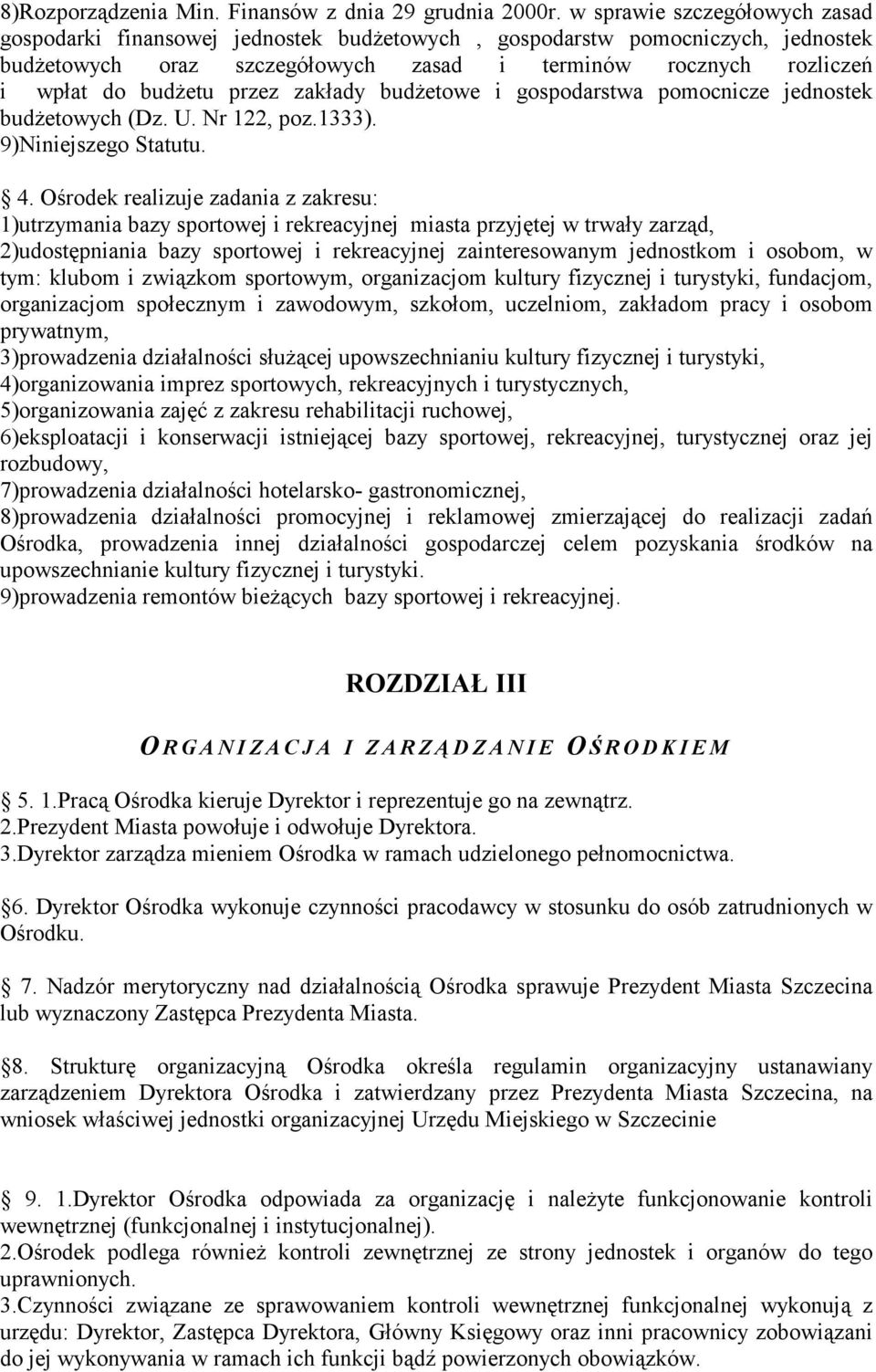 przez zakłady budżetowe i gospodarstwa pomocnicze jednostek budżetowych (Dz. U. Nr 122, poz.1333). 9)Niniejszego Statutu. 4.