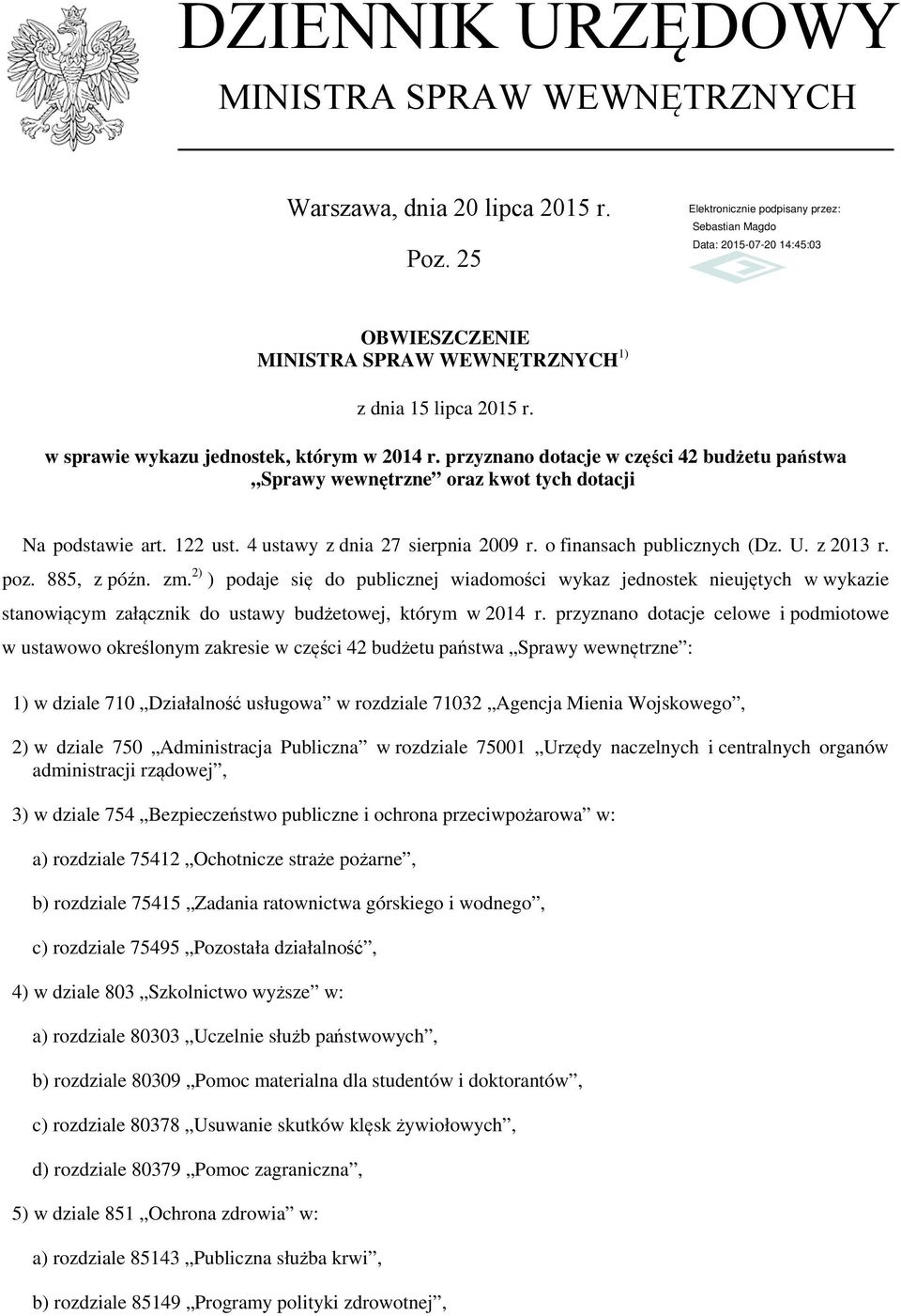 885, z późn. zm. 2) ) podaje się do publicznej wiadomości wykaz jednostek nieujętych w wykazie stanowiącym załącznik do ustawy budżetowej, którym w 2014 r.