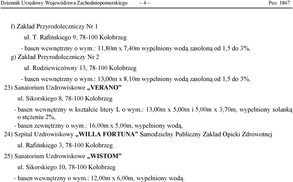 : 13,00m x 8,10m wypełniony wodą zasoloną od 1,5 do 3%, 23) Sanatorium Uzdrowiskowe VERANO ul. Sikorskiego 8, 78-100 Kołobrzeg - basen wewnętrzny w kształcie litery L o wym.