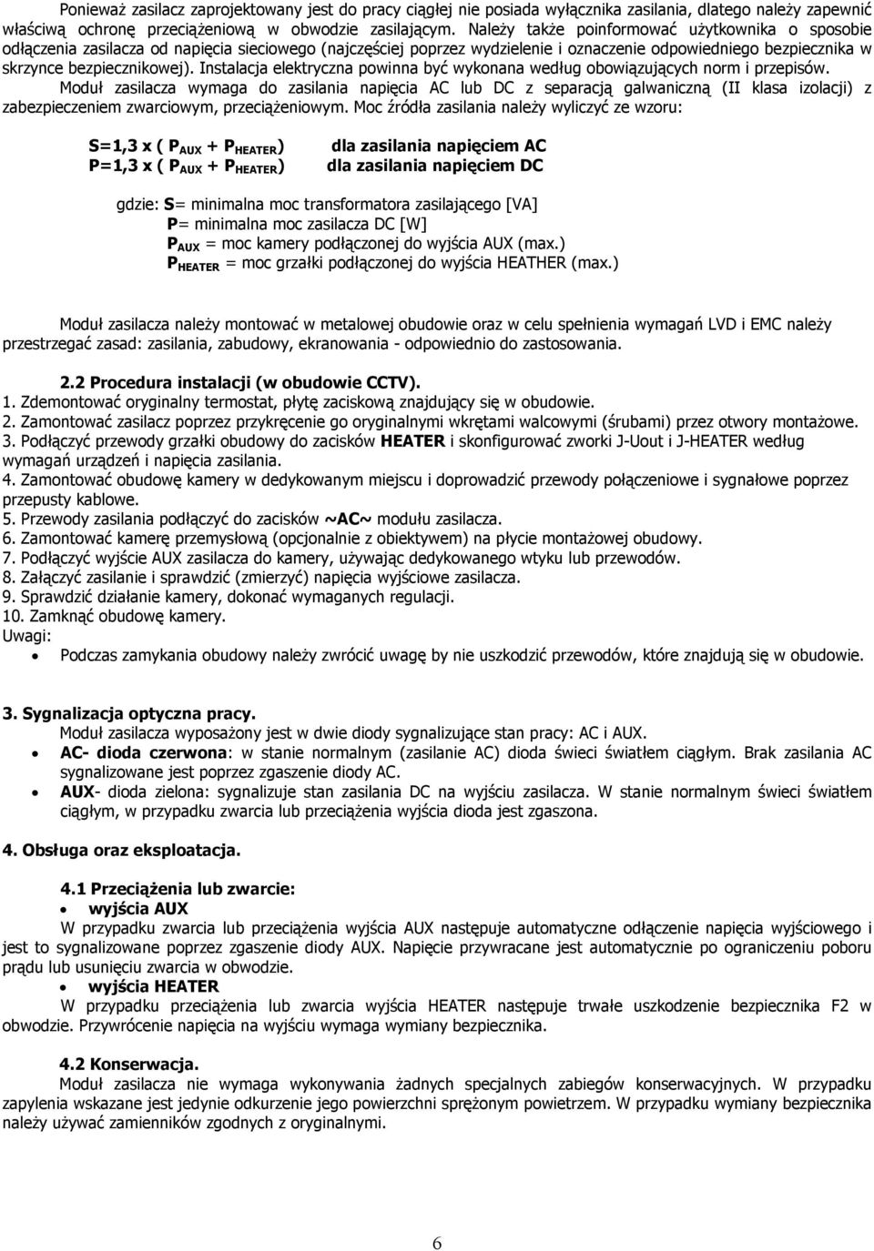 Instalacja elektryczna powinna być wykonana według obowiązujących norm i przepisów.