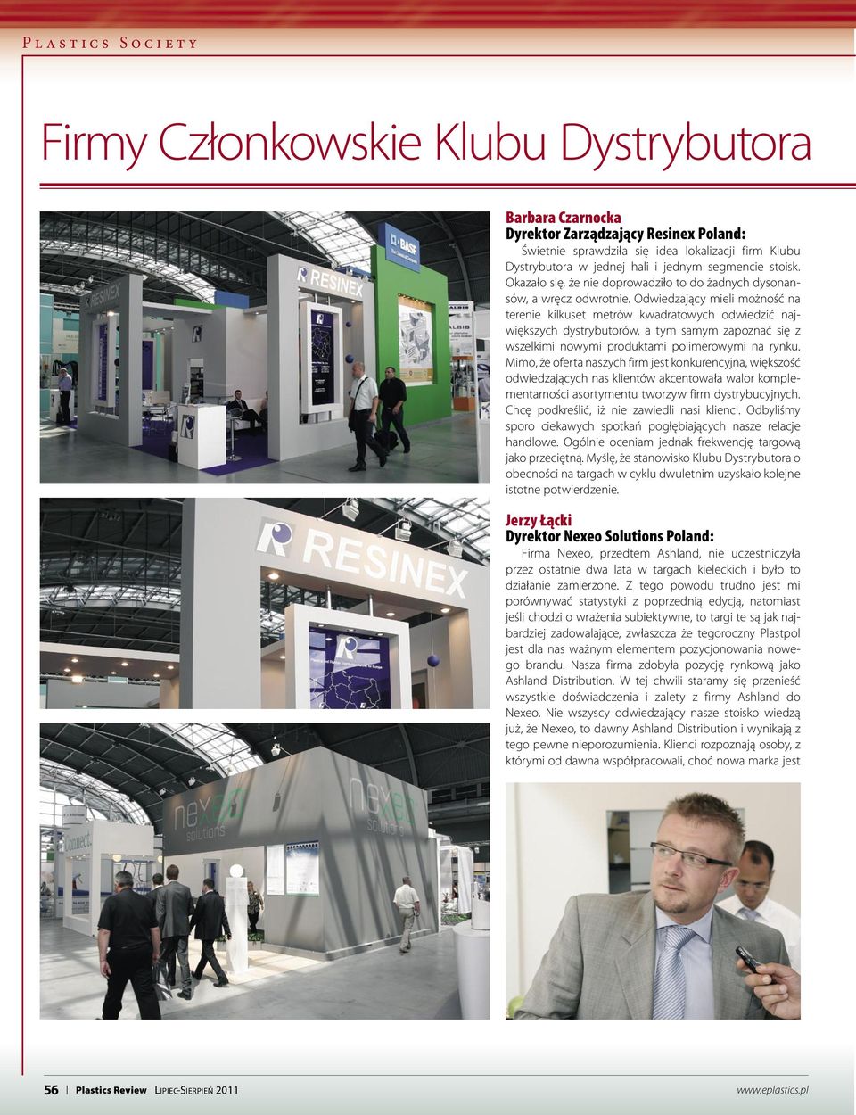 Odwiedzający mieli możność na terenie kilkuset metrów kwadratowych odwiedzić największych dystrybutorów, a tym samym zapoznać się z wszelkimi nowymi produktami polimerowymi na rynku.