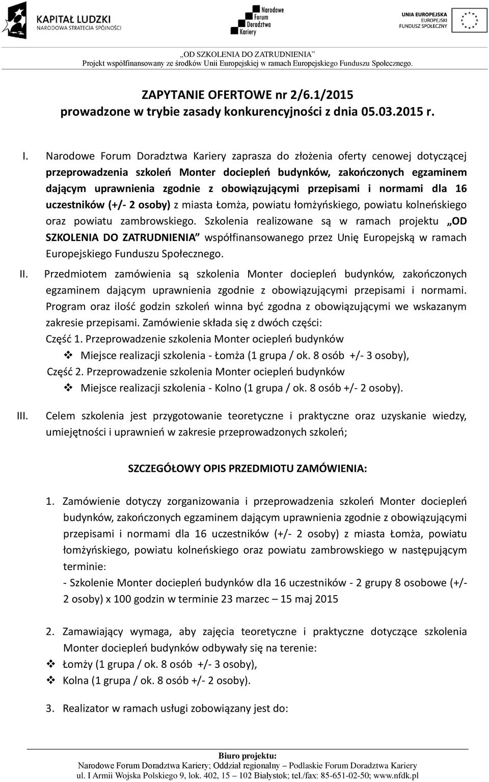 przepisami i normami dla 16 uczestników (+/- 2 osoby) z miasta Łomża, powiatu łomżyńskiego, powiatu kolneńskiego oraz powiatu zambrowskiego.
