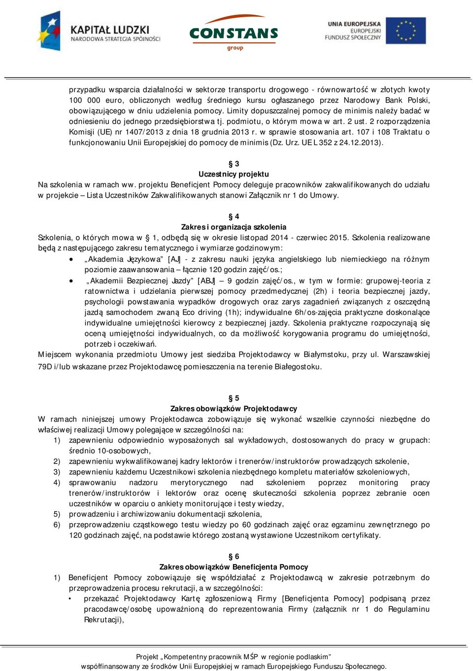 2 rozporządzenia Komisji (UE) nr 1407/2013 z dnia 18 grudnia 2013 r. w sprawie stosowania art. 107 i 108 Traktatu o funkcjonowaniu Unii Europejskiej do pomocy de minimis (Dz. Urz. UE L 352 z 24.12.