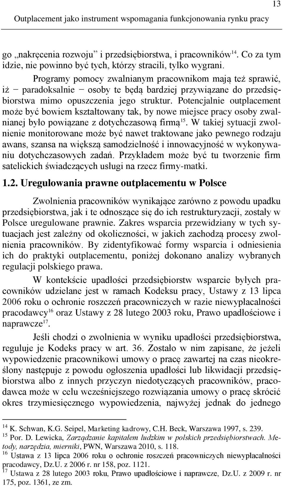 Programy pomocy zwalnianym pracownikom mają też sprawić, iż paradoksalnie osoby te będą bardziej przywiązane do przedsiębiorstwa mimo opuszczenia jego struktur.