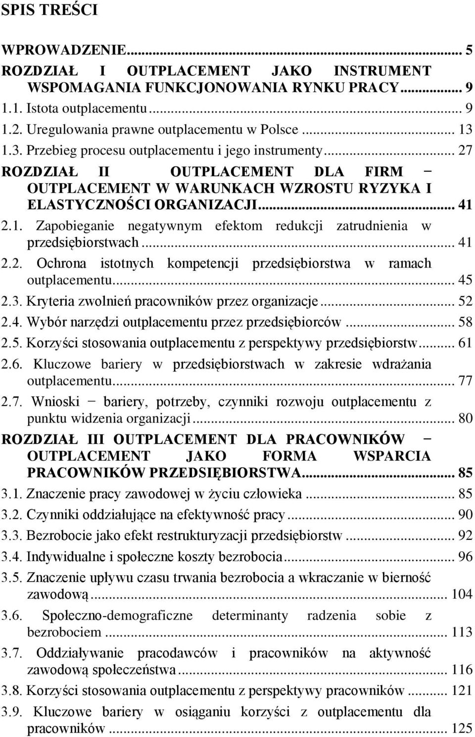 2.1. Zapobieganie negatywnym efektom redukcji zatrudnienia w przedsiębiorstwach... 41 2.2. Ochrona istotnych kompetencji przedsiębiorstwa w ramach outplacementu... 45 2.3.