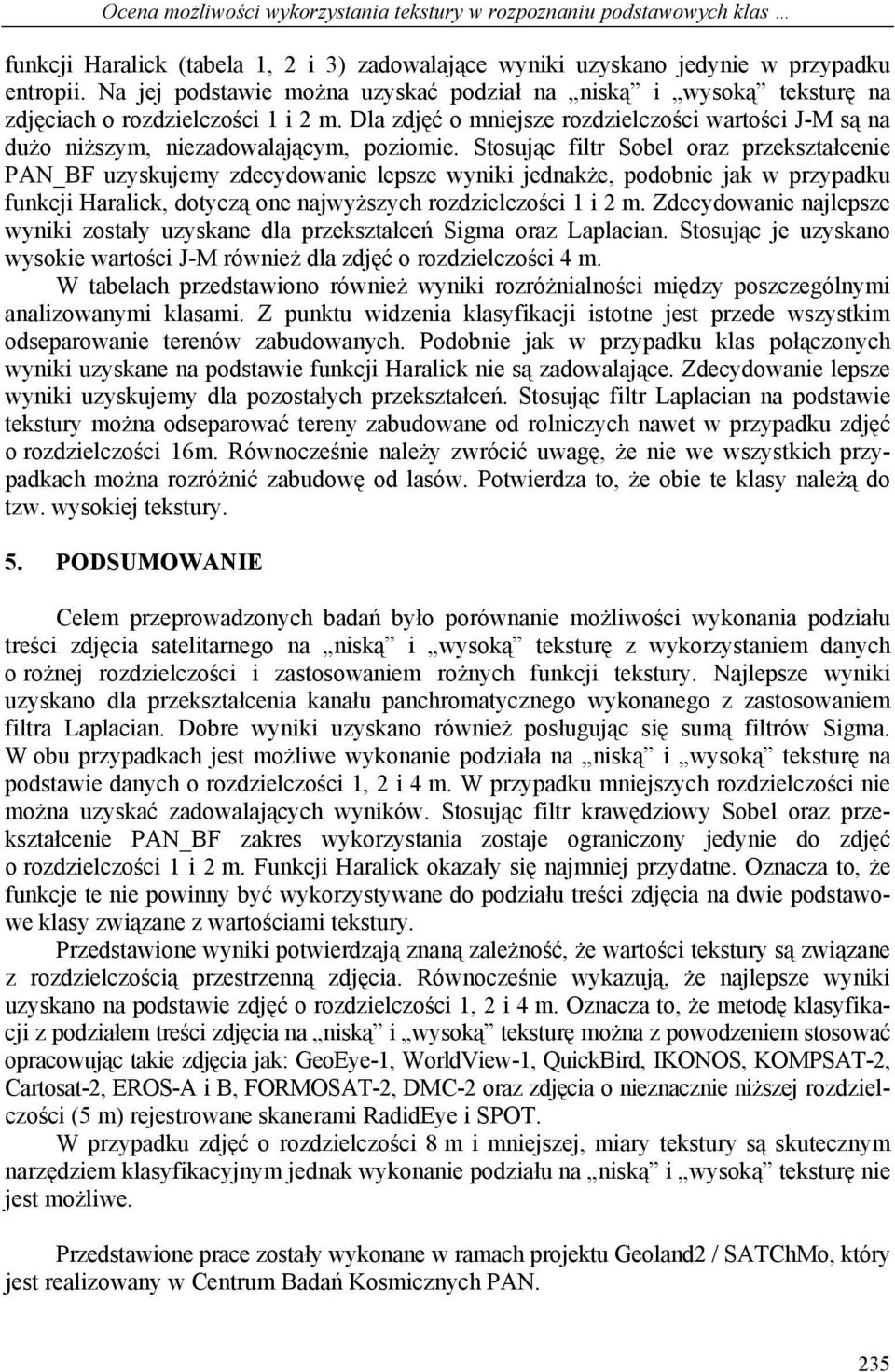 Dla zdjęć o mniejsze rozdzielczości wartości J-M są na dużo niższym, niezadowalającym, poziomie.