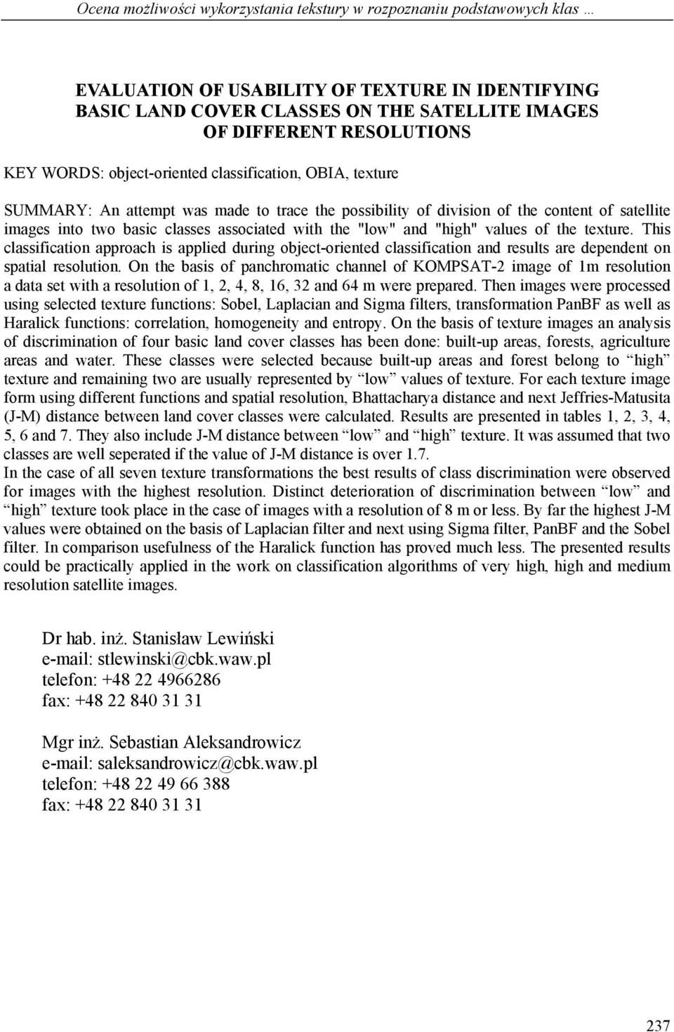 "low" and "high" values of the texture. This classification approach is applied during object-oriented classification and results are dependent on spatial resolution.