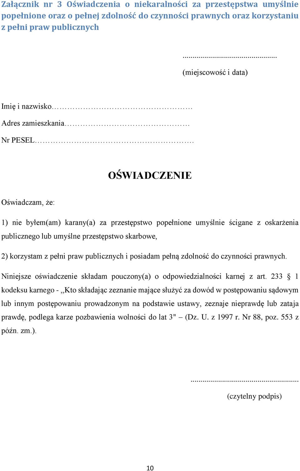 OŚWIADCZENIE Oświadczam, że: 1) nie byłem(am) karany(a) za przestępstwo popełnione umyślnie ścigane z oskarżenia publicznego lub umyślne przestępstwo skarbowe, 2) korzystam z pełni praw publicznych i