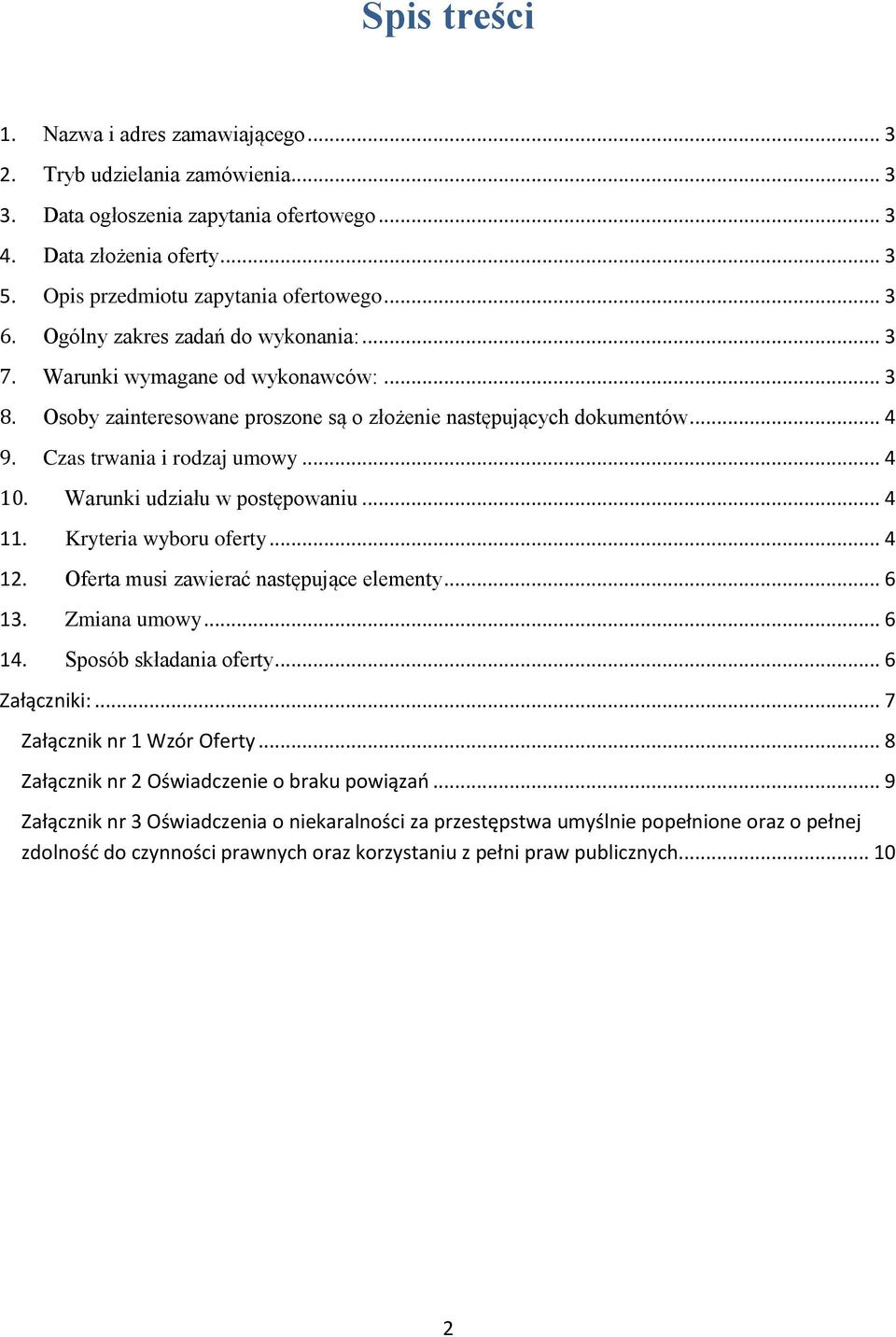 .. 4 10. Warunki udziału w postępowaniu... 4 11. Kryteria wyboru oferty... 4 12. Oferta musi zawierać następujące elementy... 6 13. Zmiana umowy... 6 14. Sposób składania oferty... 6 Załączniki:.