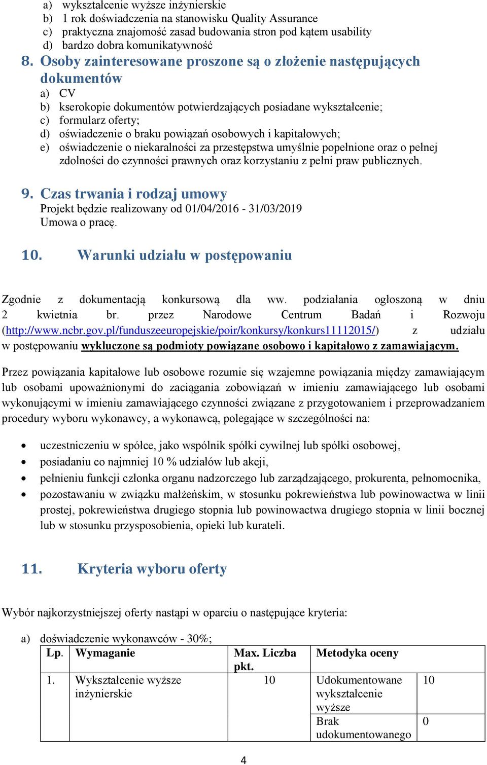 osobowych i kapitałowych; e) oświadczenie o niekaralności za przestępstwa umyślnie popełnione oraz o pełnej zdolności do czynności prawnych oraz korzystaniu z pełni praw publicznych. 9.