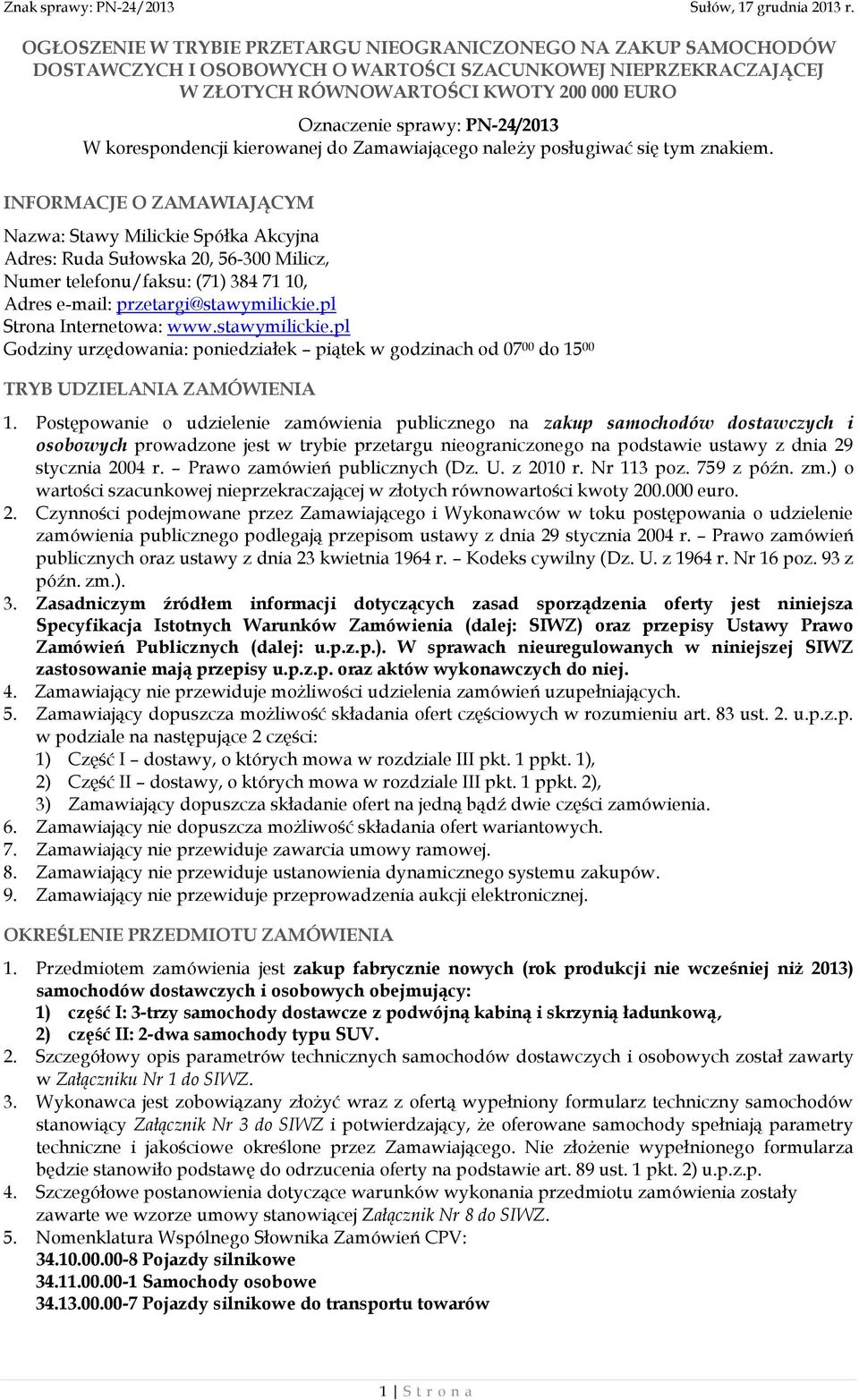 INFORMACJE O ZAMAWIAJĄCYM Nazwa: Stawy Milickie Spółka Akcyjna Adres: Ruda Sułowska 20, 56-300 Milicz, Numer telefonu/faksu: (71) 384 71 10, Adres e-mail: przetargi@stawymilickie.