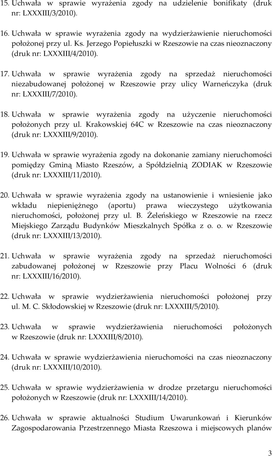 Uchwała w sprawie wyrażenia zgody na sprzedaż nieruchomości niezabudowanej położonej w Rzeszowie przy ulicy Warneńczyka (druk nr: LXXXIII/7/2010). 18.