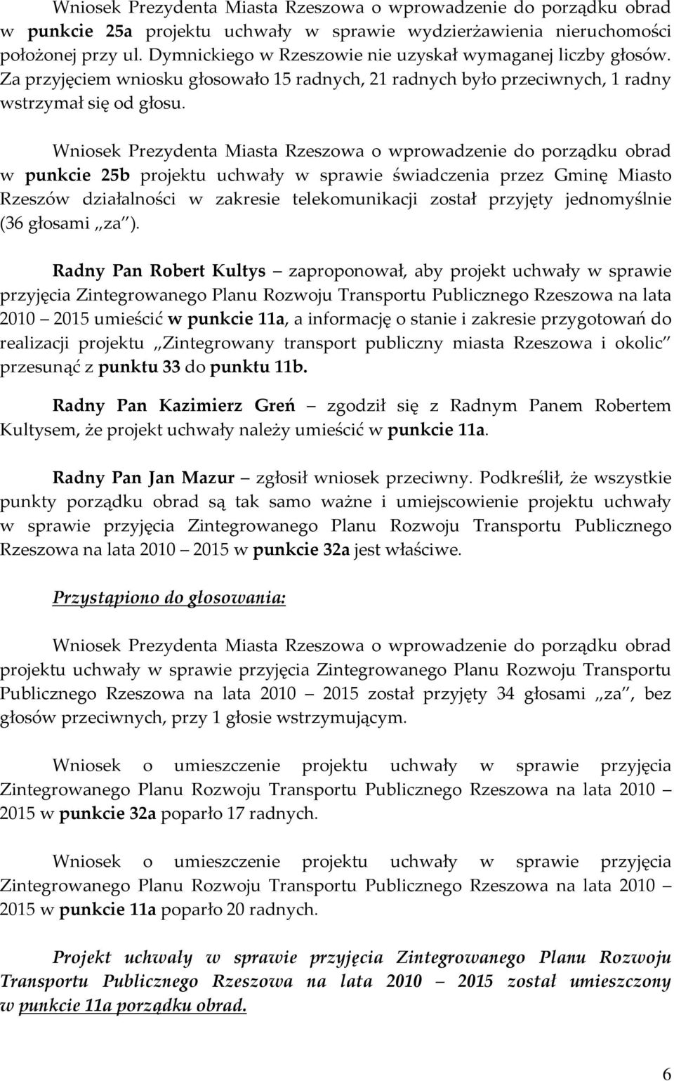 Wniosek Prezydenta Miasta Rzeszowa o wprowadzenie do porządku obrad w punkcie 25b projektu uchwały w sprawie świadczenia przez Gminę Miasto Rzeszów działalności w zakresie telekomunikacji został