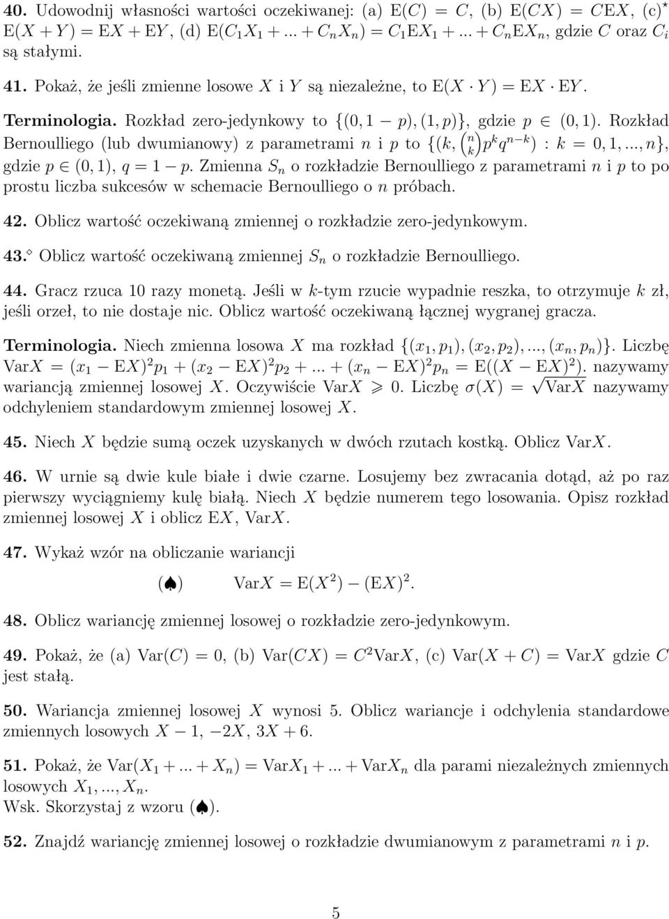 Rozkład Bernoulliego(lubdwumianowy)zparametraminipto{(k, ( ) n k p k q n k ):k=0,1,...,n}, gdziep (0,1),q=1 p.