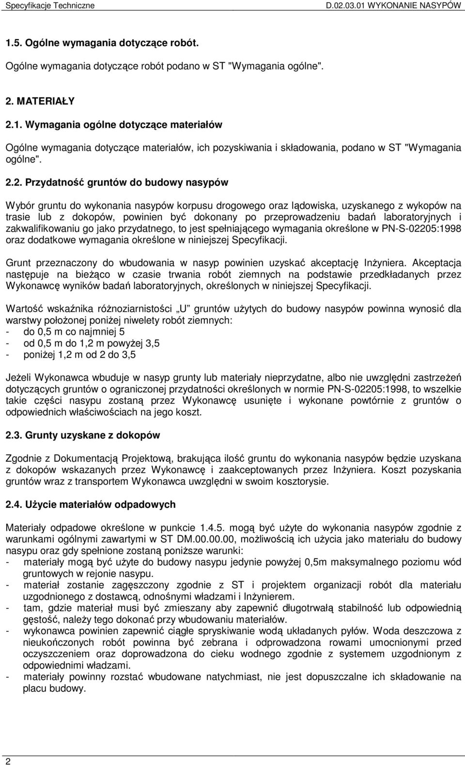 badań laboratoryjnych i zakwalifikowaniu go jako przydatnego, to jest spełniającego wymagania określone w PN-S-02205:1998 oraz dodatkowe wymagania określone w niniejszej Specyfikacji.