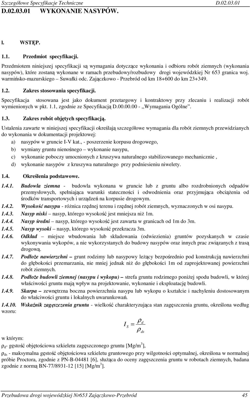 granica woj. warmińsko-mazurskiego Suwałki odc. Zajączkowo - Przebród od km 18+600 do km 23+349. 1.2. Zakres stosowania specyfikacji.