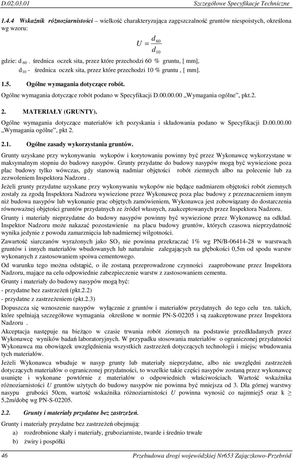 10 - średnica oczek sita, przez które przechodzi 10 % gruntu, [ mm]. 1.5. Ogólne wymagania dotyczące robót. Ogólne wymagania dotyczące robót podano w Specyfikacji D.00.00.00 Wymagania ogólne, pkt.2.