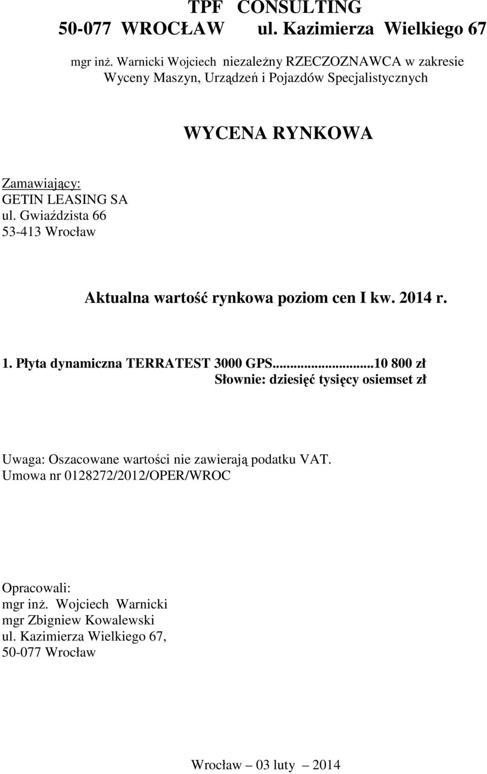 ul. Gwiaździsta 66 53-413 Wrocław Aktualna wartość rynkowa poziom cen I kw. 2014 r. 1. Płyta dynamiczna TERRATEST 3000 GPS.