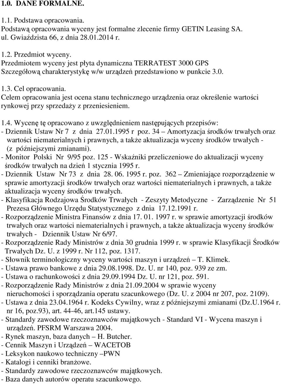 Celem opracowania jest ocena stanu technicznego urządzenia oraz określenie wartości rynkowej przy sprzedaŝy z przeniesieniem. 1.4.