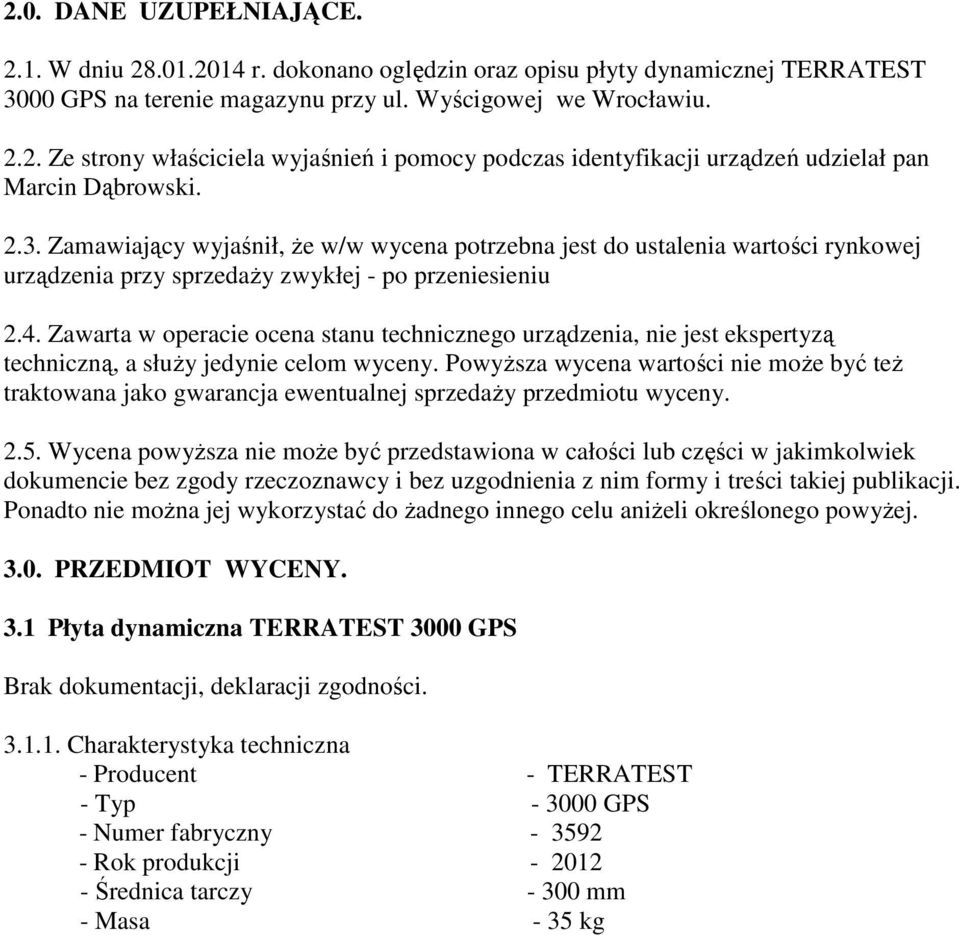 Zawarta w operacie ocena stanu technicznego urządzenia, nie jest ekspertyzą techniczną, a słuŝy jedynie celom wyceny.