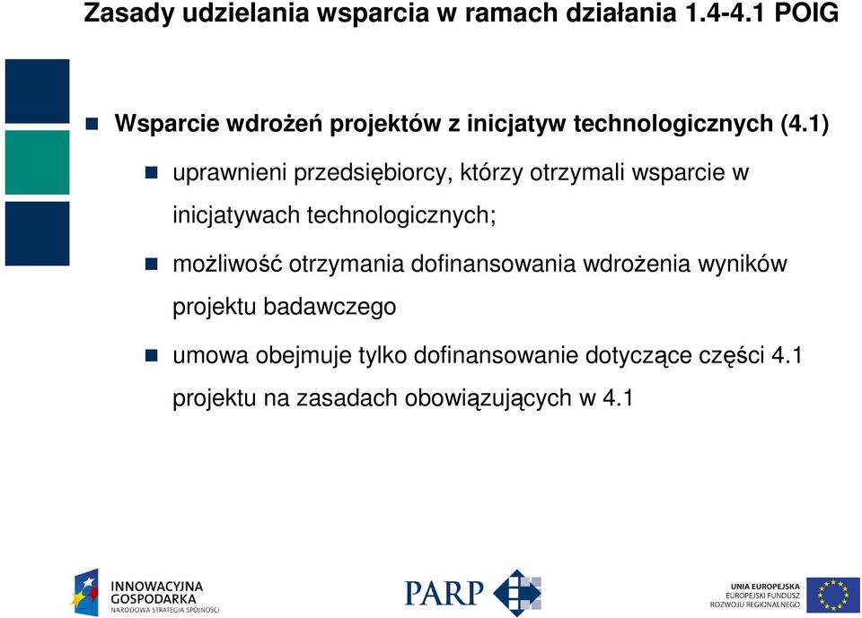 1) uprawnieni przedsiębiorcy, którzy otrzymali wsparcie w inicjatywach technologicznych;