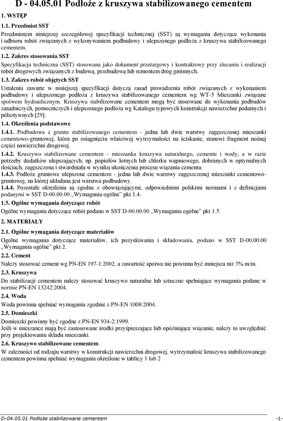 Zakres stosowania SST Specyfikacja techniczna (SST) stosowana jako dokument przetargowy i kontraktowy przy zlecaniu i realizacji robót drogowych związanych z budową, przebudową lub remontem dróg